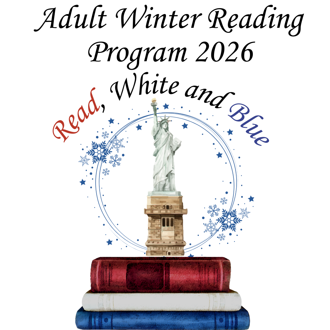 Adult Winter Reading Program 2026. Read, White, and Blue. Image of the Statue of Liberty standing on a stack of books, surrounded by snowflakes.
